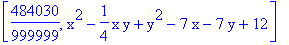 [484030/999999, x^2-1/4*x*y+y^2-7*x-7*y+12]